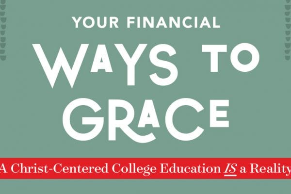 Your financial ways to grace. Financial aid and scholarships for ý a Christ-Centered College Education.