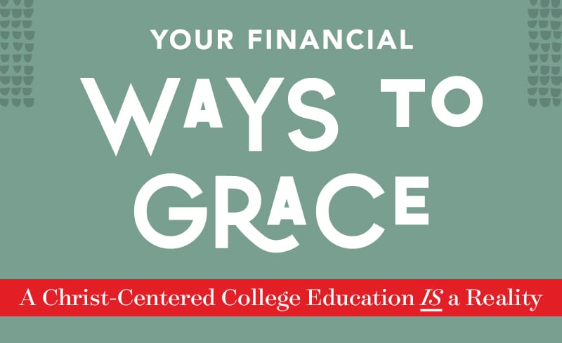 Your financial ways to grace. Financial aid and scholarships for ý a Christ-Centered College Education.